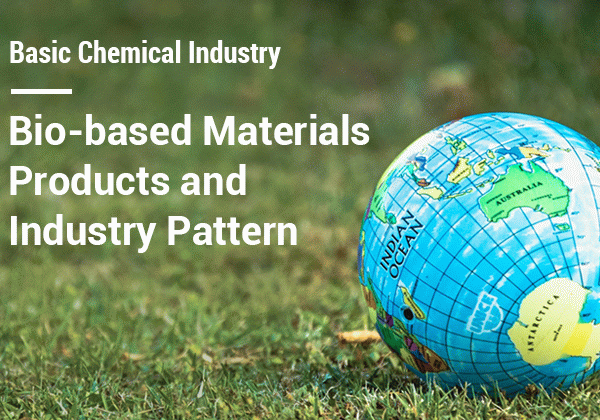 Basic Chemical Industry-Bio-based Materials Products and Industry Pattern
