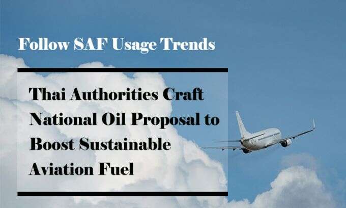 Follow SAF Usage Trends, Thai Authorities Craft National Oil Proposal to Boost Sustainable Aviation Fuel